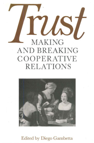 Trust. Making and breaking cooperative relations. (1988)